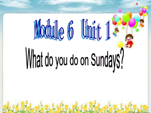 外研版英语(三起)三年级下册Module-6-unit-1-What-do-you-do-on-Sundays公开课课件.ppt