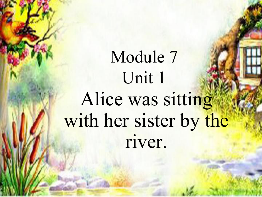 外研版英语八年级上册课件Module7-Unit1-Alice-was-sitting-with-her-sister-by-the-river.ppt_第1页