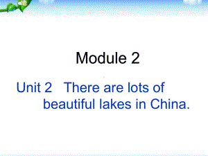 外研社小学英语六年级上册Module2-Unit2-there-are-lots-of-beautiful-lakes-in-China课件.ppt