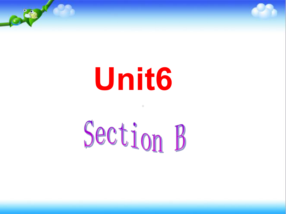 最新初中人教版英语八年级上册Unit6Section-B-公开课课件.ppt_第1页