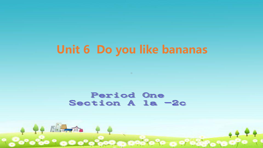 新人教版七年级英语Unit6-Do-you-like-bananas-Period-Two-Section-A(1a-2c)课件.ppt_第1页