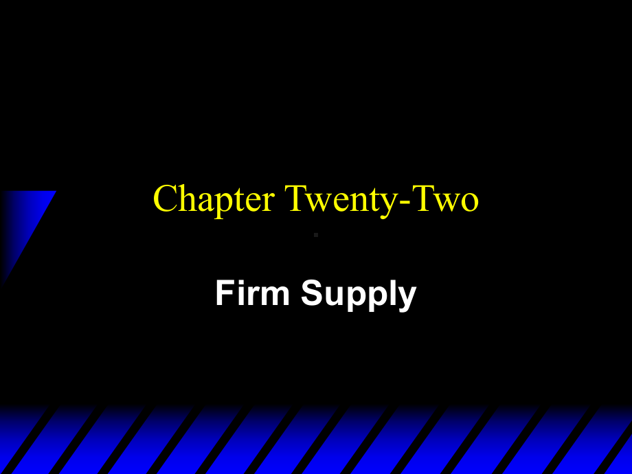 微观经济学课件Ch22-Firm-Supply.ppt_第1页