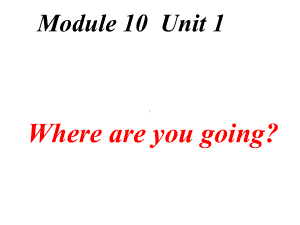 最新外研版五年级下册英语课件-M10U1-Where-are-you-going？.ppt