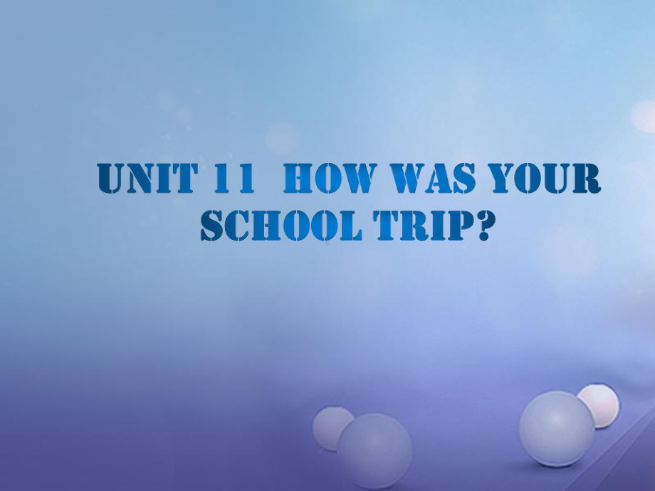 最新人教版初中英语七年级英语下册：Unit-11-How-was-your-school-trip课件.ppt_第2页