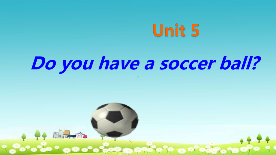 新人教版七年级英语unit5-Do-you-have-a-soccer-ball？-2课件.ppt_第1页