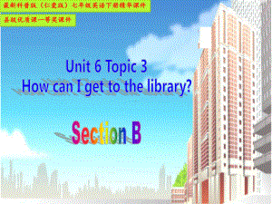 最新科普(仁爱)版七年级英语下册Unit6-Topic3-SectionB（市级优质课一等奖课件）.ppt