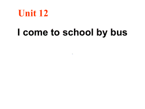 湘少版三年级英语下册Unit-12《I-go-to-school-by-bus》课件.ppt