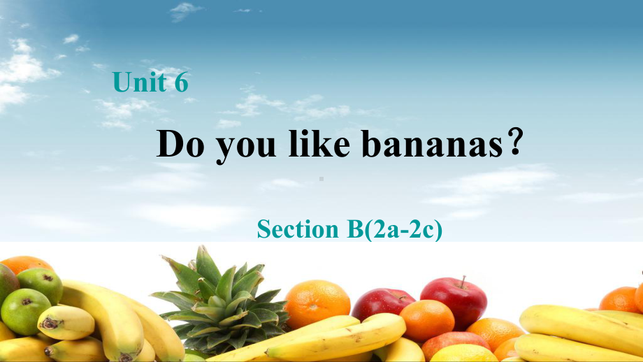 新人教版pep初中七年级英语Unit6Do-you-like-bananas-Section-B-(2a-2c)课件.ppt_第1页