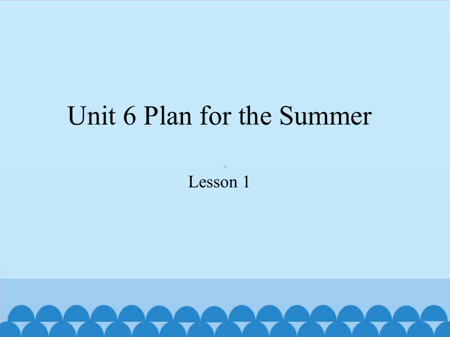 最新版本五年级英语下册课件-Unit-6-Lesson-1-What-are-you-going-to-do-this-summer-holiday？.pptx_第1页