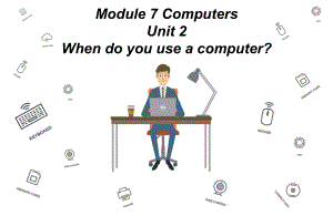 外研版七上英语Module-7-Computers-Unit-2公开课优质课件获奖版.ppt