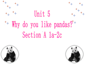 新目标人教版七年级下册英语《Unit-5-Why-do-you-like-pandas》Section-A-1a-2c课件.ppt