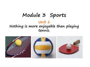 外研版英语八年级上册课件Module-3Unit1Nothing-is-more-enjoyable-than-playing-tennis-.ppt