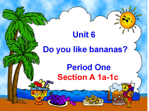 七年级英语上册：unit6-Do-you-like-bananas-period1-课件.ppt