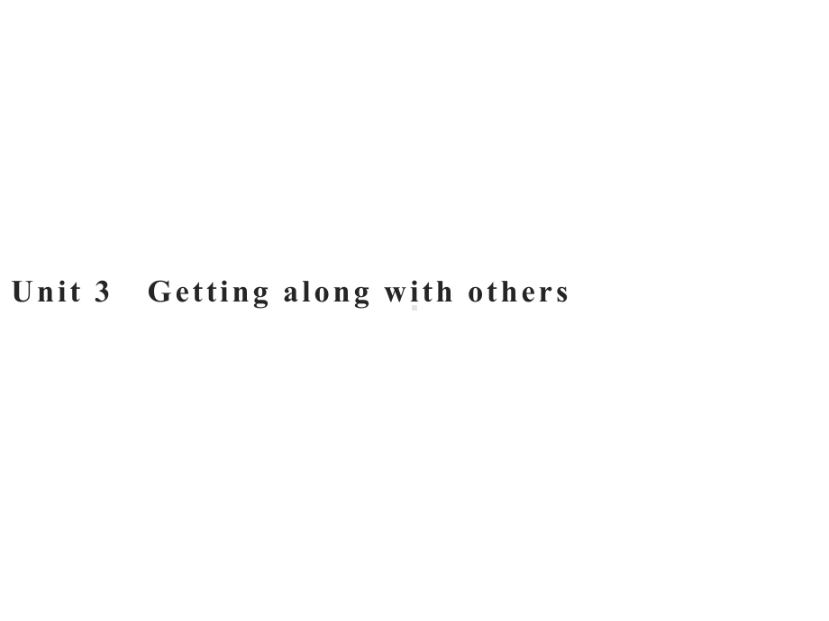 新牛津版高一英语必修1课堂同步：Unit-3-Getting-along-with-others-Section-A-Welcome-to-the-unit课件.pptx_第1页