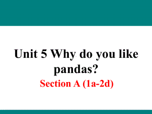 人教新目标版初一英语下册Unit-5《Why-do-you-like-pandas》(Section-A-第一课时)公开课课件.ppt