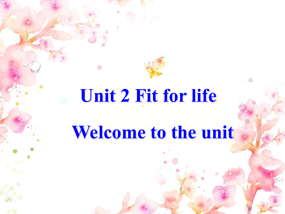 牛津高二英语下M7U2Fit-for-life-Welcome-to-the-unit公开课课件.ppt_第1页