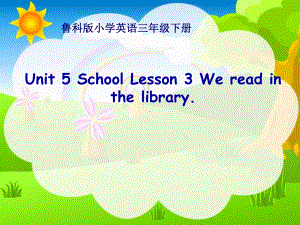 鲁科版小学英语三年级下册Unit-5-School-Lesson-3-We-read-in-the-library课件.ppt