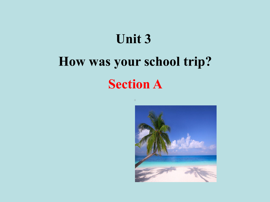 最新鲁教版英语七年级上册Unit-3《How-was-your-school-trip》(Section-A)公开课课件.ppt_第1页