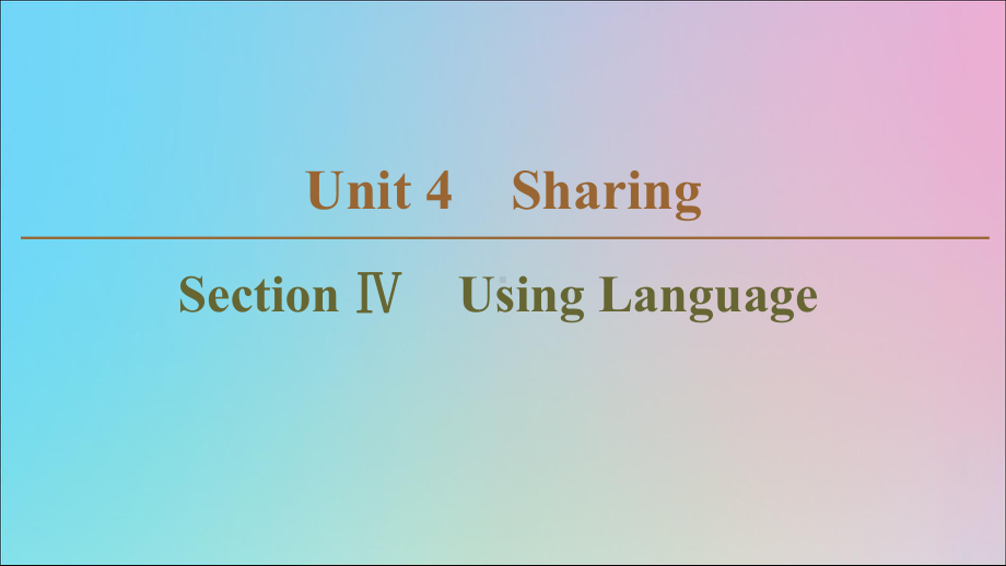 高中英语Unit4SharingSectionⅣUsingLanguage课件新人教版选修7.ppt_第1页