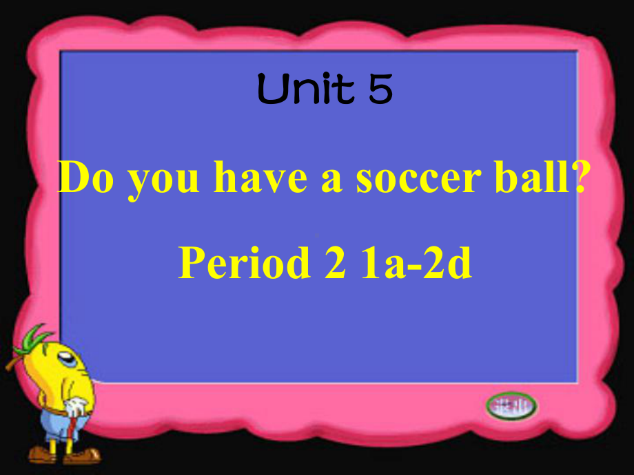 人教版七年级英语下册课件unit5Do-you-have-a-soccer-ball-A-1a-2d.ppt_第1页