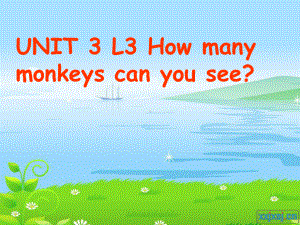 鲁科版三年级英语下册Unit-3《Lesson-3-How-many-monkeys-can-you-see》公开课课件.ppt