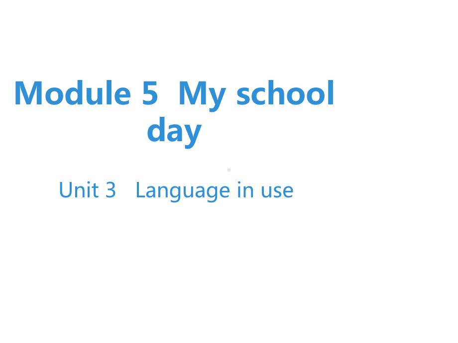 2019秋外研版七年级英语上册课件：Module-5-My-school-day-Unit-3-.ppt_第1页