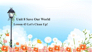 冀教版八下U8-Save-Our-World-L43-Let’s-Clean-Up课件-.ppt