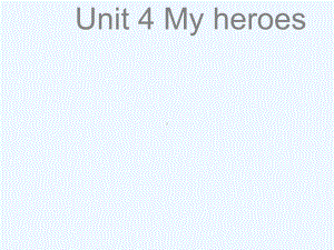 南丰县某小学六年级英语下册-Unit-4-My-heroes课件2-剑桥版.ppt