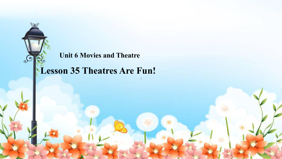 冀教版九上U6MoviesandTheater-L35TheatresAreFun课件.ppt_第1页