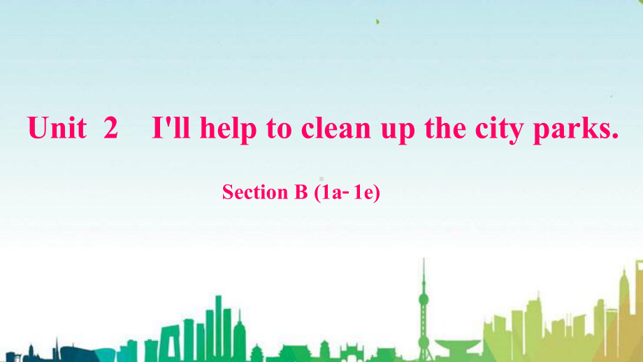 壤塘县某中学八年级英语下册Unit2I'llhelptocleanupthecityparksSect课件.ppt_第1页