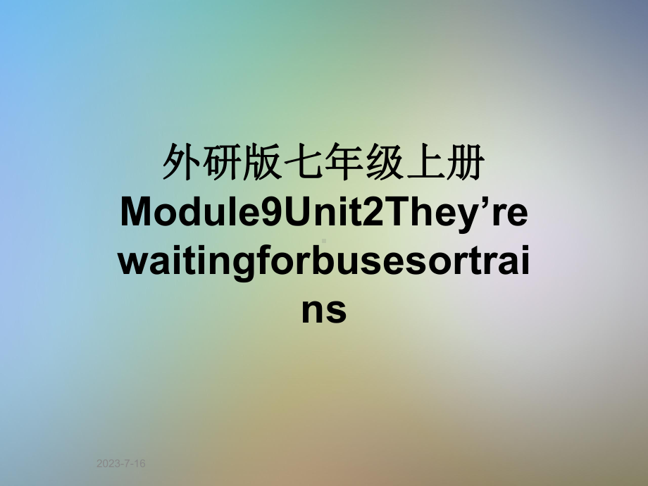 外研版七年级上册Module9Unit2They’rewaitingforbusesortrains课件.pptx_第1页