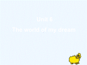 新建县某小学六年级英语下册-Unit-6-The-world-of-my-dreams课件2-剑桥.ppt