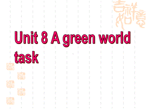 牛津译林版八下Unit-8《A-green-World》(task)课件.pptx