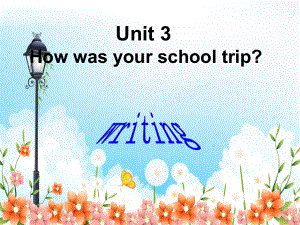 鲁教版七上U3-How-was-your-school-trip-写作专项讲解课件.ppt