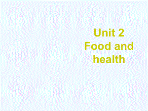 武宁县某小学六年级英语下册-Unit-2-Food-and-health课件1-剑桥版.ppt