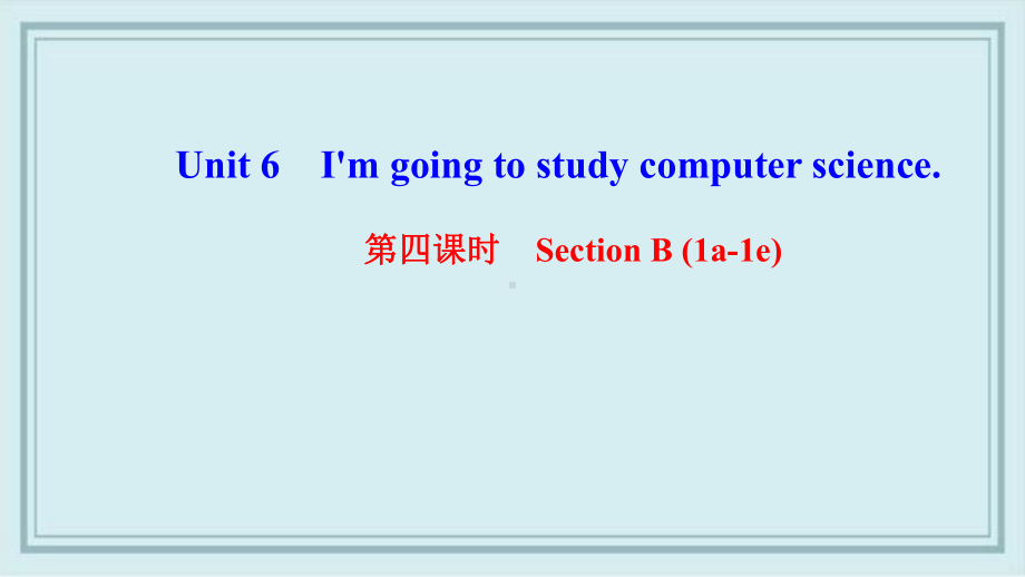 芝罘区某中学八年级英语上册Unit6I'mgoingtostudycomputerscience第四课课件.ppt_第1页