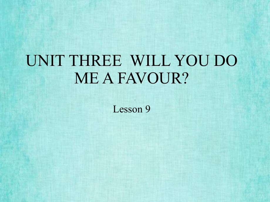 北京课改版四年级上册英语课件UNIT THREEWILL YOU DO ME A FAVOUR？Lesson 9.pptx_第1页