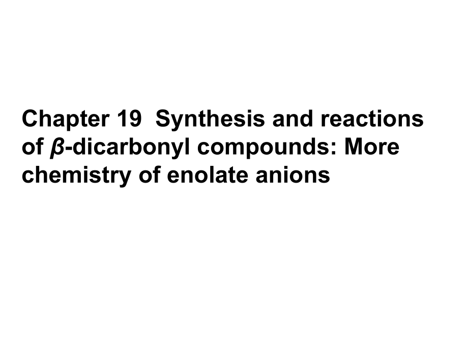 双语化学Synthesis-and-reactions-of-β-dicarbonyl-compounds-More-chemistry-of-enolate-anions综述课件.ppt_第1页