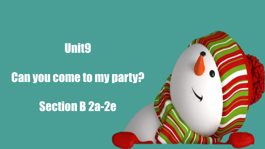 Unit9 Can you come to my party- Section B 2a-2e （ppt课件）-2023新人教新目标Go For It 版八年级上册《英语》.pptx_第1页