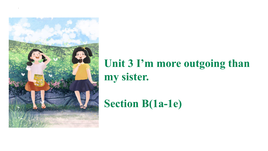 Unit 3 I'm more outgoing than my sister. Section B 1a-1e （ppt课件）-2023新人教新目标Go For It 版八年级上册《英语》.pptx_第1页