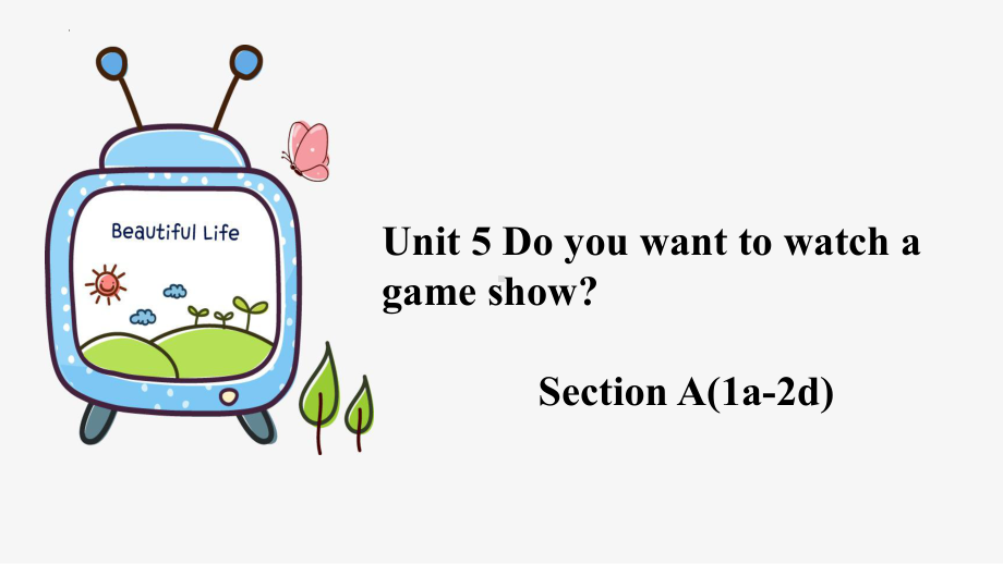 Unit 5 Do you want to watch a game show？ Section A 1a-2d （ppt课件） -2023新人教新目标Go For It 版八年级上册《英语》.pptx_第1页