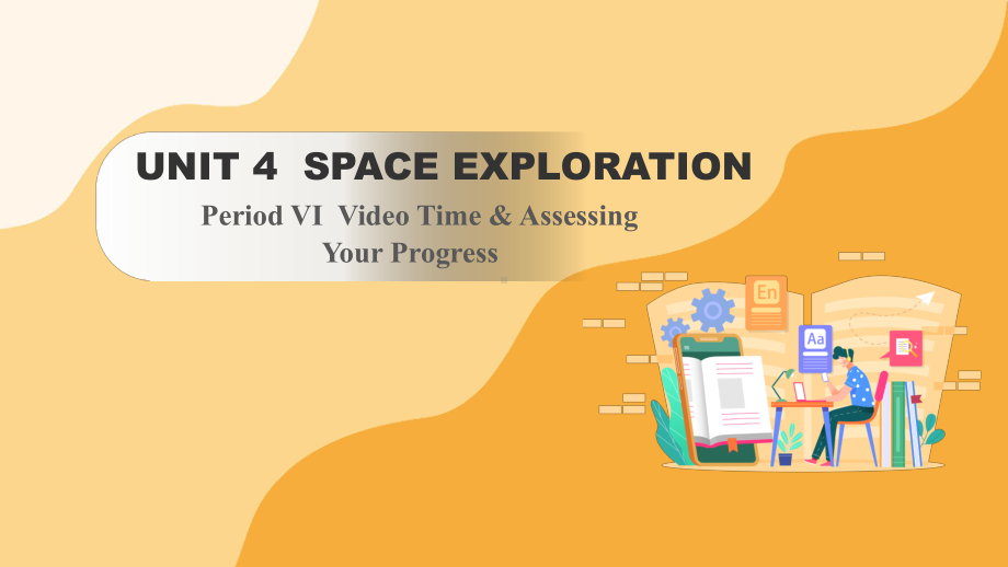 Unit 4 Space Exploration Video Time & Assessing Your Progress （ppt课件）-2024新人教版（2019）《高中英语》必修第三册.pptx_第1页