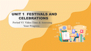 Unit 1 Festivals and celebrations Video for Time & Assessing Your Progress（ppt课件） -2024新人教版（2019）《高中英语》必修第三册.pptx