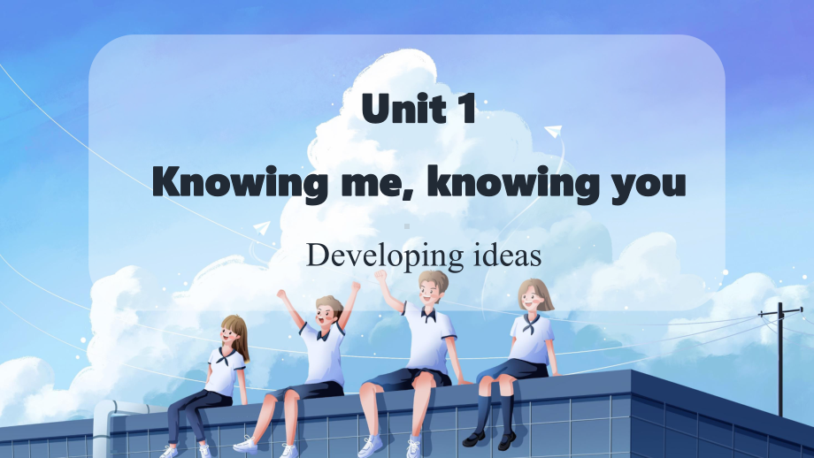 Unit 1 Knowing me, knowing you Developing ideas （ppt课件）-2024新外研版（2019）《高中英语》必修第三册.pptx_第1页