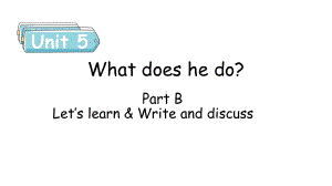 Unit 5 What does he do Part B（2） Let's learn & Write and discuss (课件) 人教PEP版英语六年级上册.pptx