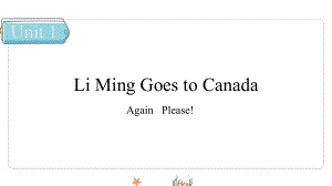 Unit 1 Li Ming Goes to CanadaAgain Please课件 冀教版英语六年级上册.pptx