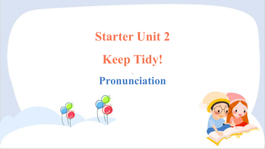 Unit 2 Keep Tidy! Section A Pronunciation （ppt课件）(共18张PPT)-2024新人教版七年级上册《英语》.pptx_第1页