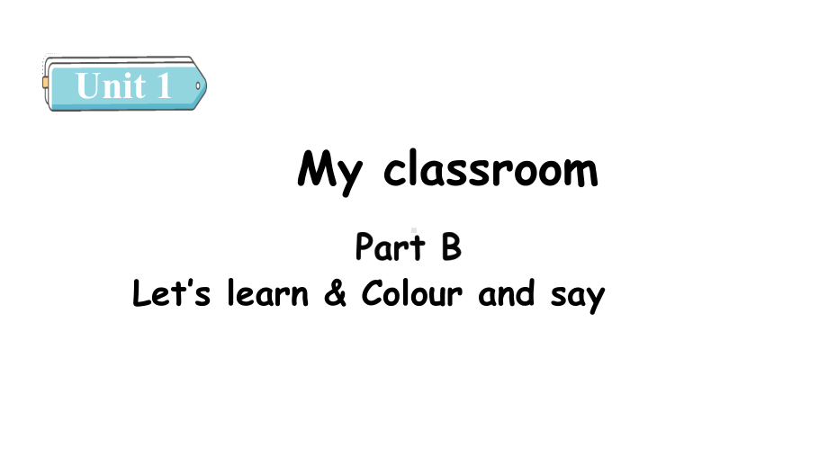 Unit 1 My classroom Part B（2） Let's learn & Colour and say课件人教PEP版英语四年级上册.pptx_第1页