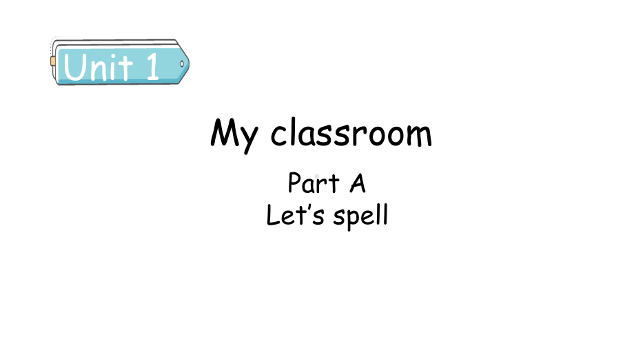 Unit 1 My classroom Part A（3） Let's spell课件人教PEP版英语四年级上册.pptx_第1页