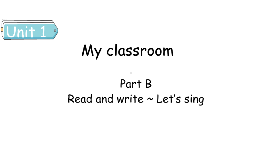 Unit 1 My classroom Part B（3） Read and write ~ Let's sing课件人教PEP版英语四年级上册.pptx_第1页